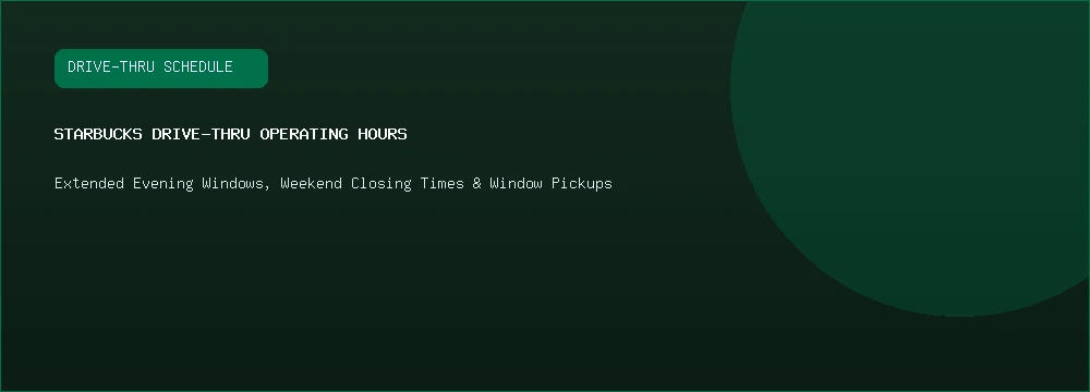 Starbucks Drive-Thru Operating Hours and Evening Window Schedules